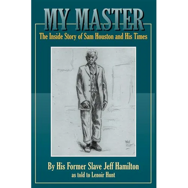 My Master: The Inside Story of Sam Houston and His Times