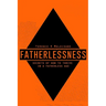 Fatherlessness - Secrets of How to Thrive in a Fatherless Age