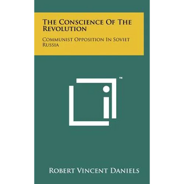 The Conscience of the Revolution: Communist Opposition in Soviet Russia