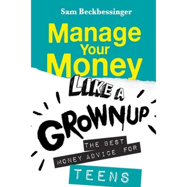 Manage Your Money Like a Grownup: The best money advice for Teens