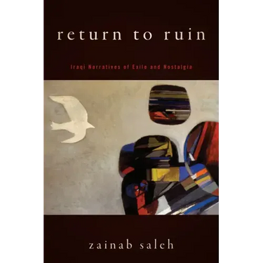 Return to Ruin: Iraqi Narratives of Exile and Nostalgia
