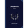 Farm Equipment: Buildings And Machinery. A Practical Handbook
