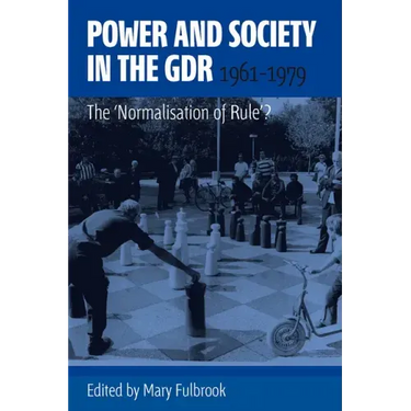 Power and Society in the Gdr, 1961-1979: The 'Normalisation of Rule'?
