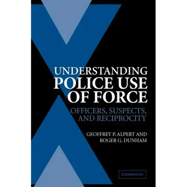Understanding Police Use of Force: Officers, Suspects, and Reciprocity