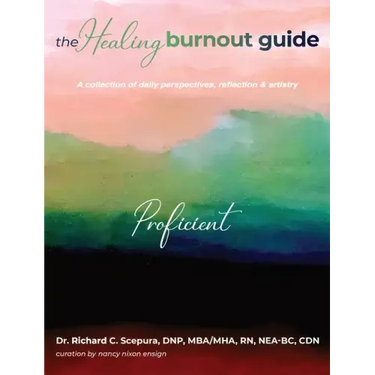 The Healing Burnout Guide: A Collection of Daily Perspectives, Reflection, and Artistry - Proficient