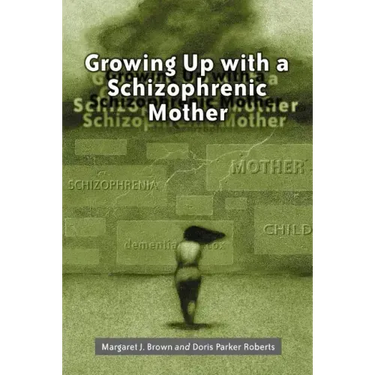 Growing Up with a Schizophrenic Mother