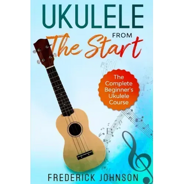 Ukulele From The Start: The Complete Beginner's Ukulele Course