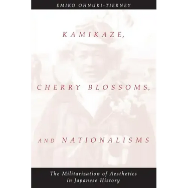 Kamikaze, Cherry Blossoms, and Nationalisms: The Militarization of Aesthetics in Japanese History