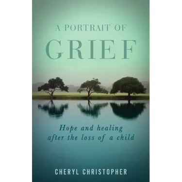 A Portrait of Grief: Hope and healing after the loss of a child