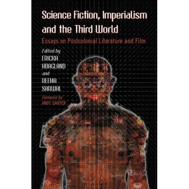 Science Fiction, Imperialism and the Third World: Essays on Postcolonial Literature and Film