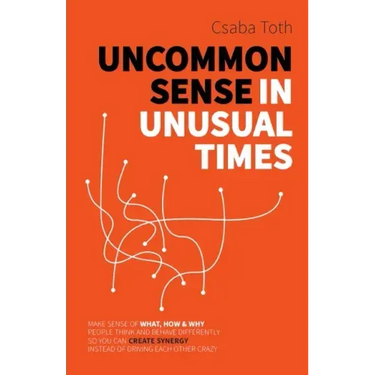 Uncommon Sense in Unusual Times: How to stay relevant in the 21st century by understanding ourselves and others better than social media algorithms an