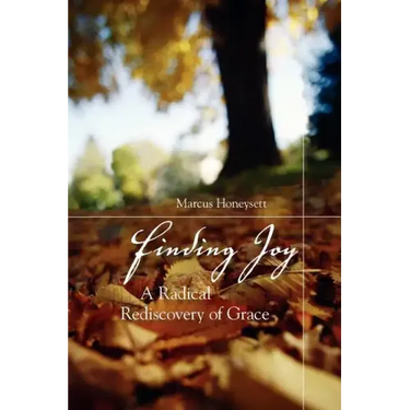 Finding Joy: A Radical Rediscovery of Grace