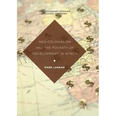 Neo-Colonialism and the Poverty of 'Development' in Africa