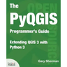 The PyQGIS Programmer's Guide: Extending QGIS 3 with Python 3