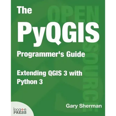 The PyQGIS Programmer's Guide: Extending QGIS 3 with Python 3