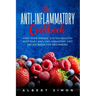 The Anti-inflammatory Cookbook: Keep Your Immune System Healthy with Easy Anti-Inflammatory Diet Recipe Book for Beginners!
