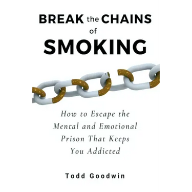 Break the Chains of Smoking: How to Escape the Mental and Emotional Prison That Keeps You Addicted