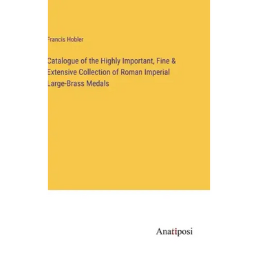 Catalogue of the Highly Important, Fine & Extensive Collection of Roman Imperial Large-Brass Medals