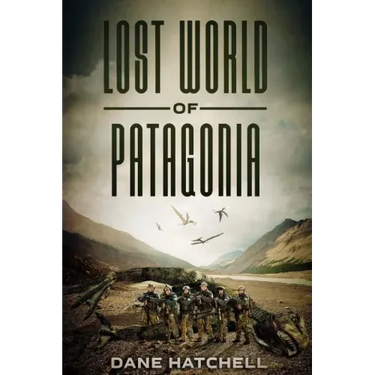 Lost World Of Patagonia: A Dinosaur Thriller