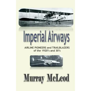 Imperial Airways: AIRLINE PIONEERS and TRAILBLAZERS of the 1920's and 30's