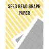 Seed Bead Graph Paper: Beading Graph Paper for designing your own unique bead patterns