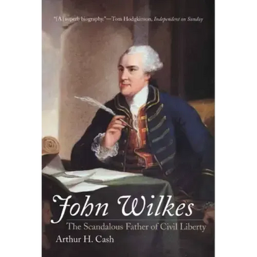John Wilkes: The Scandalous Father of Civil Liberty