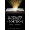 WRONGFUL ASSUMPTION OF POSITION (A Guide to Understanding)