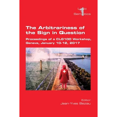 The Arbitrariness of the Sign in Question: Proceedings of a CLG 100 Workshop. Geneva, January 10-12, 2017
