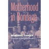 Motherhood in Bondage: Foreword by Margaret Marsh