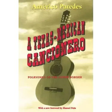 A Texas-Mexican Cancionero: Folksongs of the Lower Border