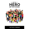 Be the Hero: Be the Change