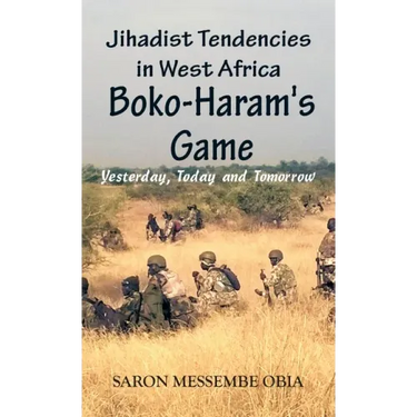 Jihadist Tendencies in West Africa: Boko Haram's Game - Yesterday, Today and Tomorrow