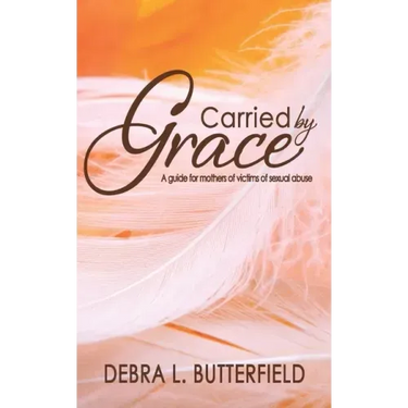 Carried by Grace: A guide for mothers of victims of sexual abuse