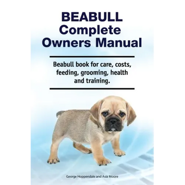 Beabull Complete Owners Manual. Beabull book for care, costs, feeding, grooming, health and training.