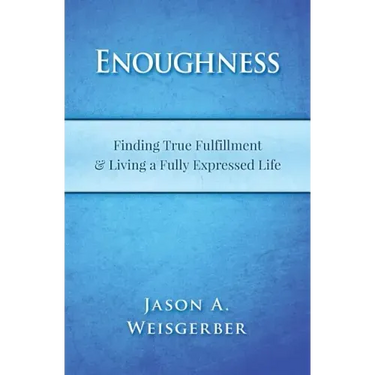 Enoughness: Finding True Fulfillment & Living a Fully Expressed Life