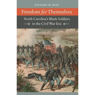 Freedom for Themselves: North Carolina's Black Soldiers in the Civil War Era