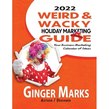 2022 Weird & Wacky Holiday Marketing Guide: Your business marketing calendar of ideas