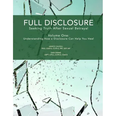 Full Disclosure: Seeking Truth After Sexual Betrayal: Volume 1: How Disclosure Can Help You Heal