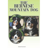 The Bernese Mountain Dog: A Complete and Comprehensive Beginners Guide To: Buying, Owning, Health, Grooming, Training, Obedience, Understanding