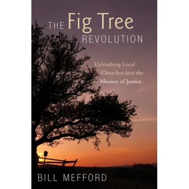 The Fig Tree Revolution: Unleashing Local Churches Into the Mission of Justice