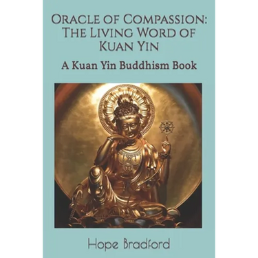 Oracle of Compassion: The Living Word of Kuan Yin: A Kuan Yin Buddhism Book