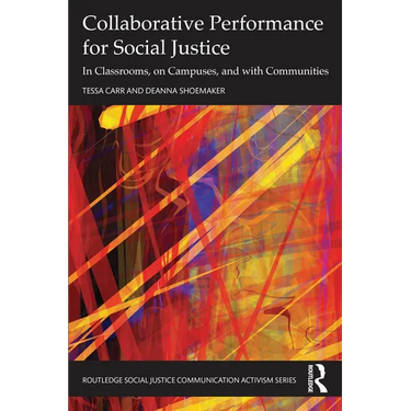 Collaborative Performance for Social Justice: In Classrooms, on Campuses, and with Communities