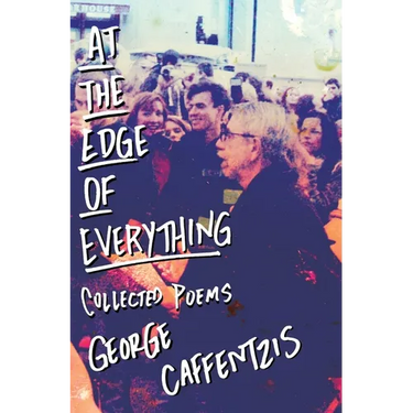 At the Edge of Everything: Poems: Poems: Collected Poems