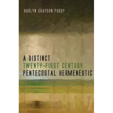 A Distinct Twenty-First Century Pentecostal Hermeneutic
