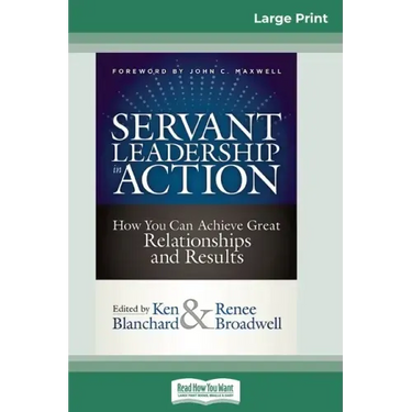 Servant Leadership in Action: How You Can Achieve Great Relationships and Results (16pt Large Print Edition)