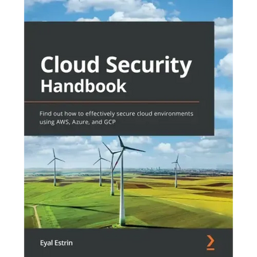 Cloud Security Handbook: Find out how to effectively secure cloud environments using AWS, Azure, and GCP
