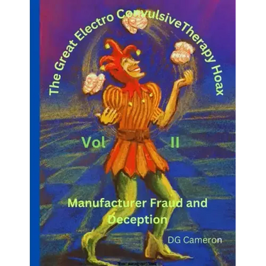 The Great Electro Convulsive Therapy Hoax Volume II