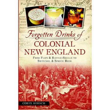 Forgotten Drinks of Colonial New England: From Flips & Rattle-Skulls to Switchel & Spruce Beer