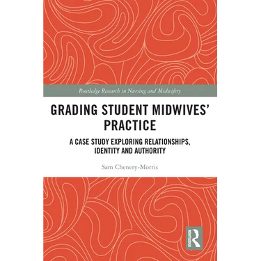 Grading Student Midwives' Practice: A Case Study Exploring Relationships, Identity and Authority