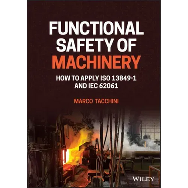 Functional Safety of Machinery: How to Apply ISO 13849-1 and Iec 62061